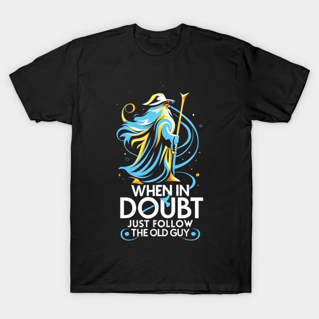 When in Doubt Just Follow the Old Guy - Fantasy Funny T-Shirt by Fenay-Designs